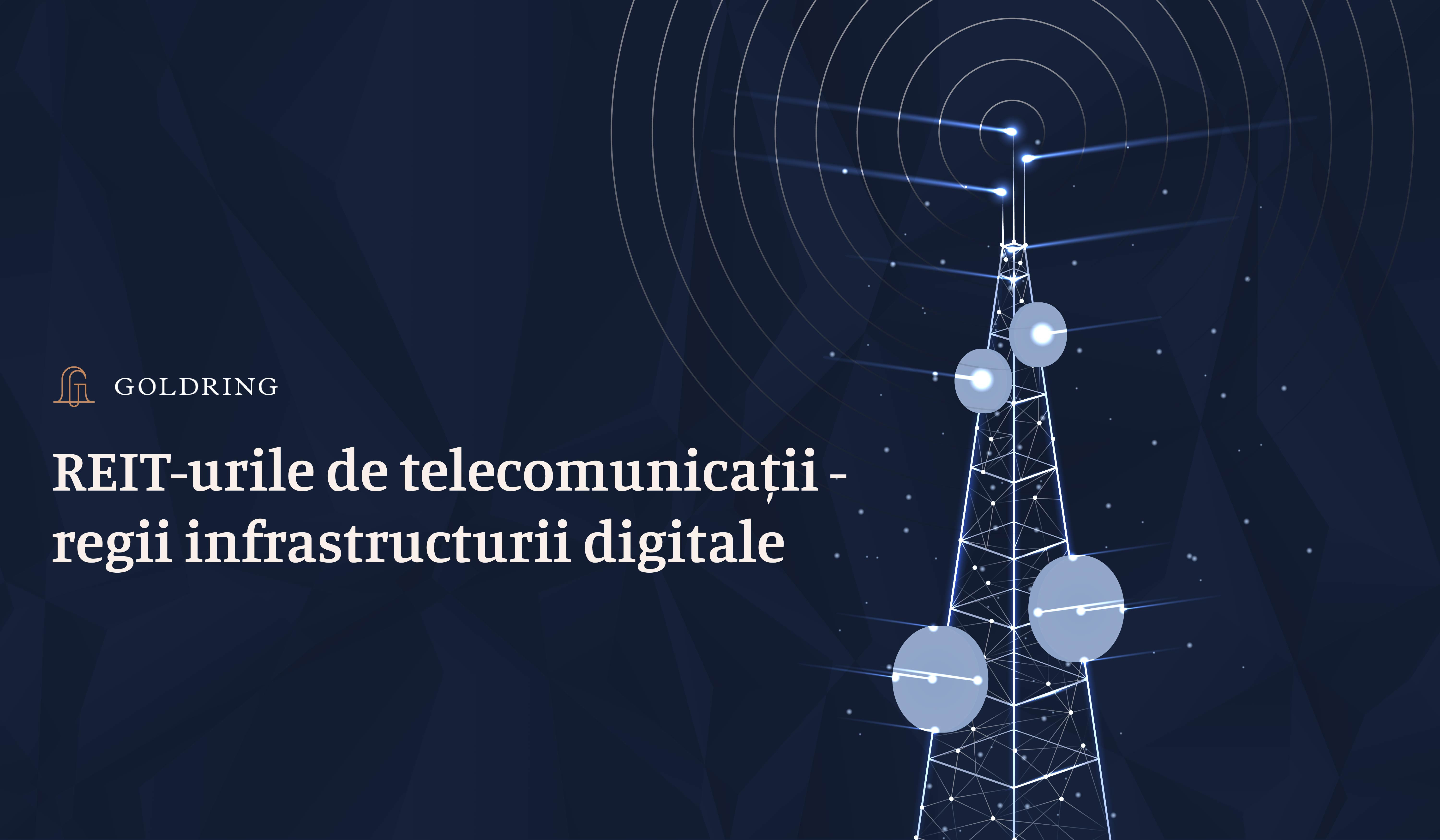 REIT-urile de telecomunicații - regii infrastructurii digitale