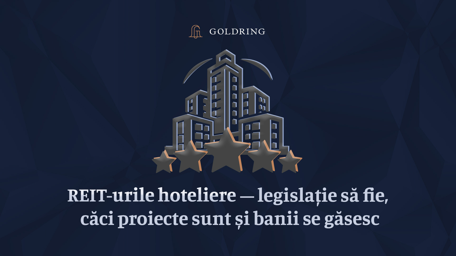 REIT-urile hoteliere – legislație să fie, căci dacă proiecte bune sunt  și banii se găsesc