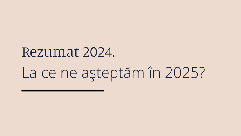 Concluziile anului 2024. Perspective pentru 2025
